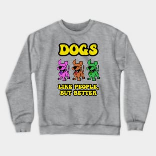 Dogs Are Better Crewneck Sweatshirt